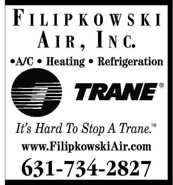 FILIPKOWSKI <br>A I R ,  FILIPKOWSKI  A I R , I N C.     A/C     Heating     Refrigeration    It   s Hard To Stop A Trane.     www.FilipkowskiAir.com    631-734-2827     