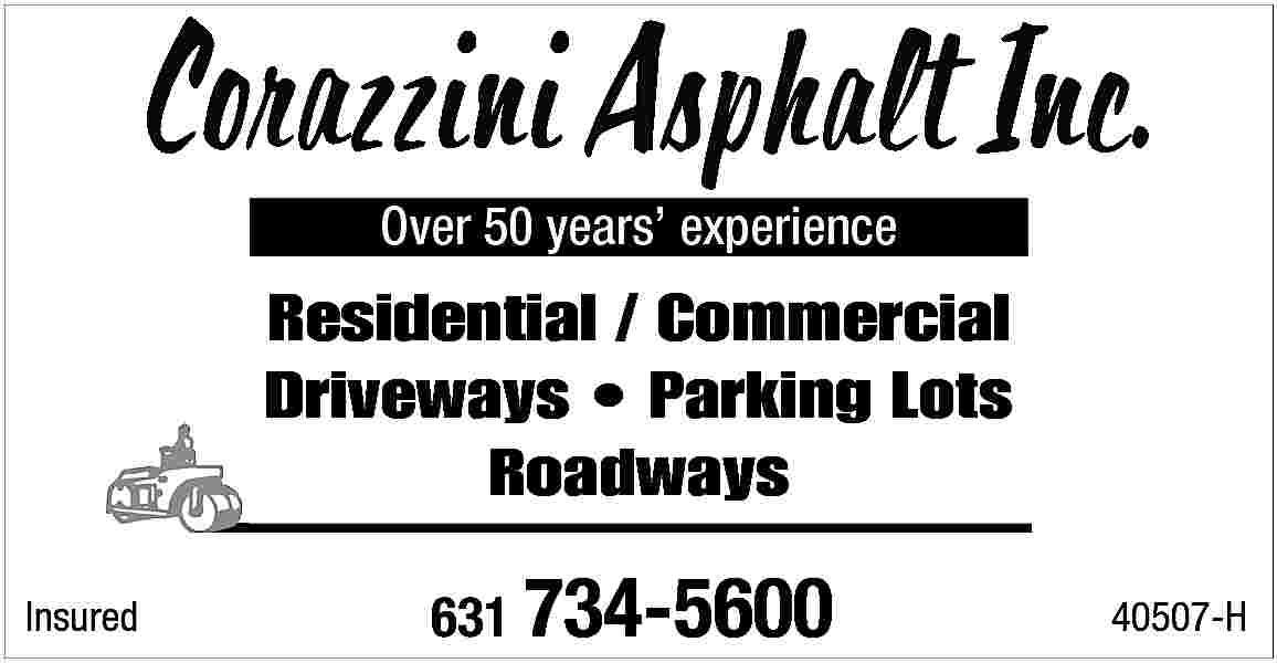 Over 50 years    Over 50 years    experience    Residential / Commercial  Driveways     Parking Lots  Roadways  Insured    631 734-5600    40507-H     