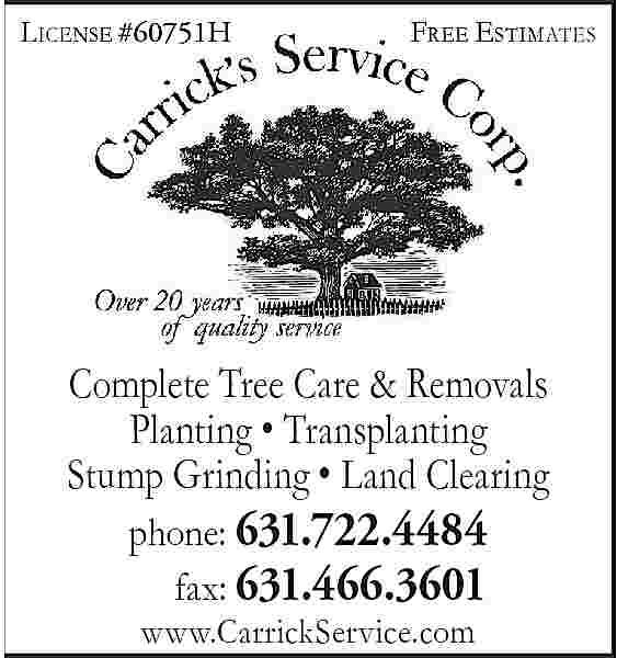 L ICENSE #60751H <br>#39941H <br>  L ICENSE #60751H  #39941H    FREE ESTIMATES    Complete Tree Care & Removals  Planting     Transplanting  Stump Grinding     Land Clearing  phone: 631.722.4484  fax: 631.466.3601  www.CarrickService.com     