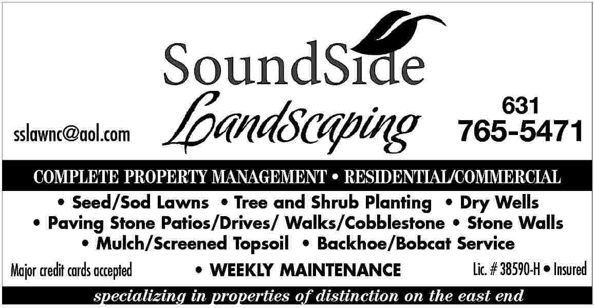 631 <br>sslawnc@aol.com <br> <br>765-5471 <br>  631  sslawnc@aol.com    765-5471    COMPLETE PROPERTY MANAGEMENT     RESIDENTIAL/COMMERCIAL      Seed/Sod Lawns     Tree and Shrub Planting     Dry Wells      Paving Stone Patios/Drives/ Walks/Cobblestone     Stone Walls      Mulch/Screened Topsoil     Backhoe/Bobcat Service  Lic. # 38590-H     Insured  Major credit cards accepted      WEEKLY MAINTENANCE  specializing in properties of distinction on the east end     