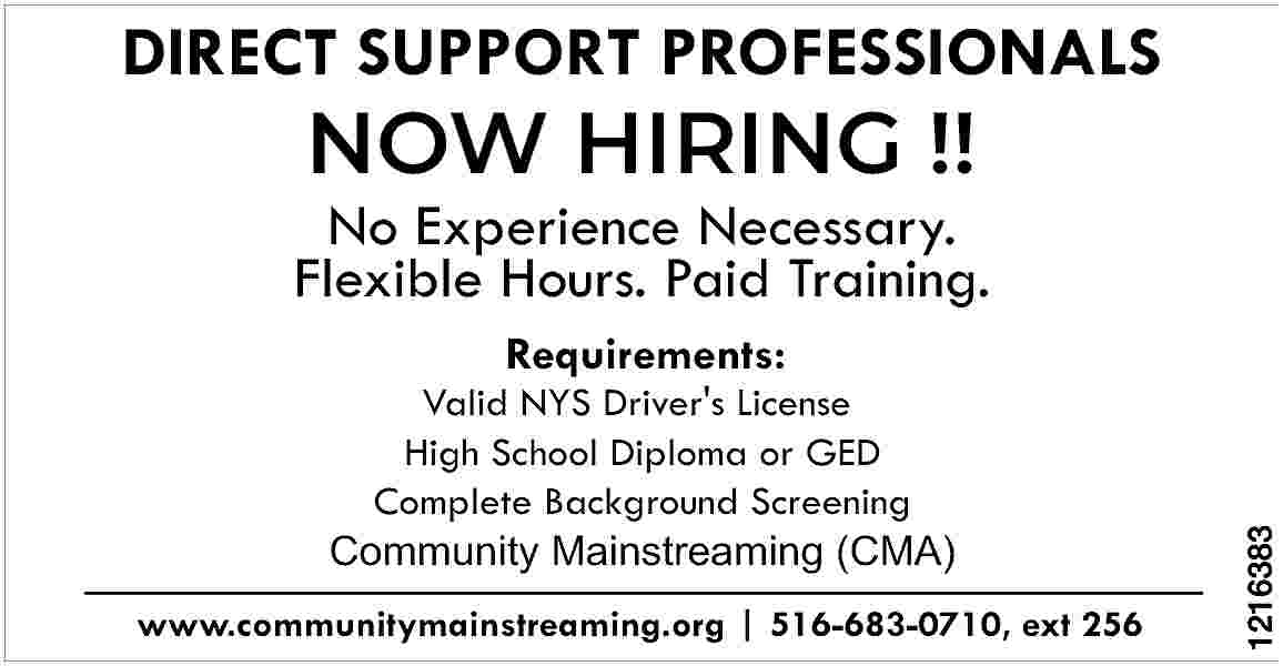 DIRECT SUPPORT PROFESSIONALS <br> <br>NOW  DIRECT SUPPORT PROFESSIONALS    NOW HIRING !!    No Experience Necessary.  Flexible Hours. Paid Training.  Requirements:    Valid NYS Driver