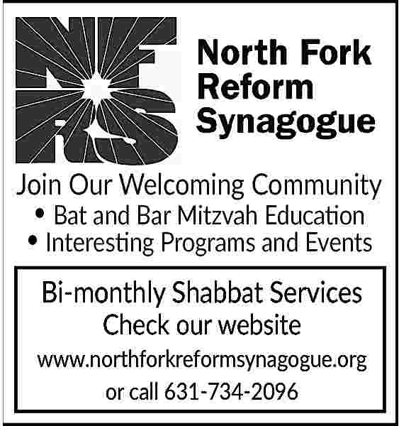 JoinWelcoming <br>our warm and welcoming  JoinWelcoming  our warm and welcoming  Join Our  Community  environment. Enjoy good company      Bat  and Bar Mitzvah Education  and interesting programs in the      Interesting  Programs and Events  Reform Jewish tradition.    Bi-monthly Shabbat Services  Semi-monthly Friday Shabbat  Check Services  our website    www.northforkreformsynagogue.org  Check our website for all events  or call 631-734-2096     
