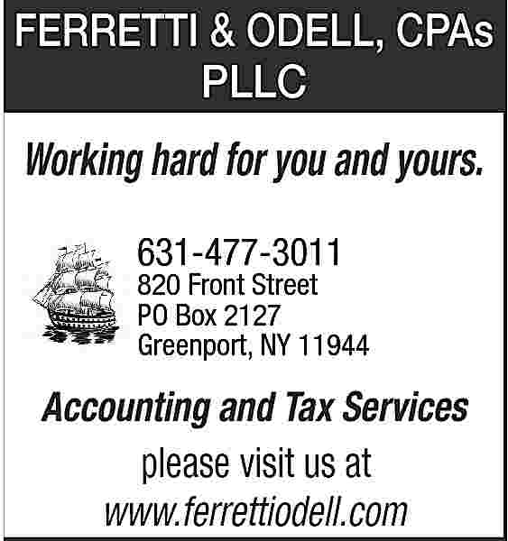 FERRETTI & ODELL, CPAs <br>PLLC  FERRETTI & ODELL, CPAs  PLLC  Working hard for you and yours.  631-477-3011    820  Front Street Commons  6 Sterlington  PO Box 2127  Greenport  Greenport, NY 11944    Accounting and Tax Services  please visit us at  www.ferrettiodell.com     